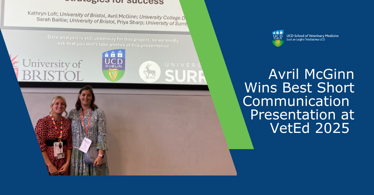 Dr Avril McGinn (UCD) and Kathryn Loft (University of Bristol) smiling and standing in front of a presentation slide at VetEd 2025, which reads “Teaching multiple consecutive practicals: Strategies for success.” Logos of University of Bristol, UCD, and University of Surrey are visible. A banner on the right reads: “Avril McGinn Wins Best Short Communication Presentation at VetEd 2025.”